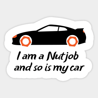 I am a Nutjob and so is my car Sticker